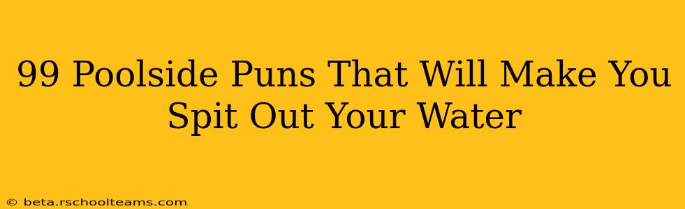 99 Poolside Puns That Will Make You Spit Out Your Water