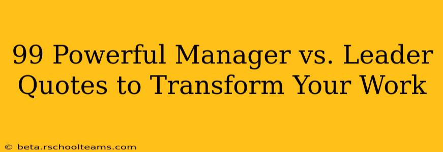 99 Powerful Manager vs. Leader Quotes to Transform Your Work