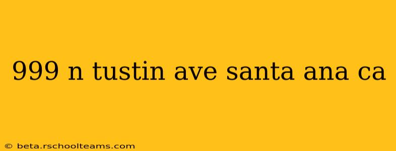 999 n tustin ave santa ana ca