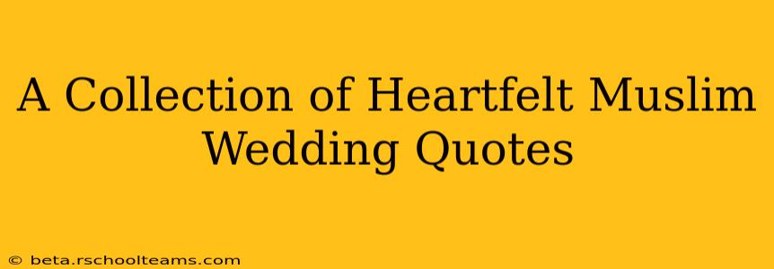 A Collection of Heartfelt Muslim Wedding Quotes