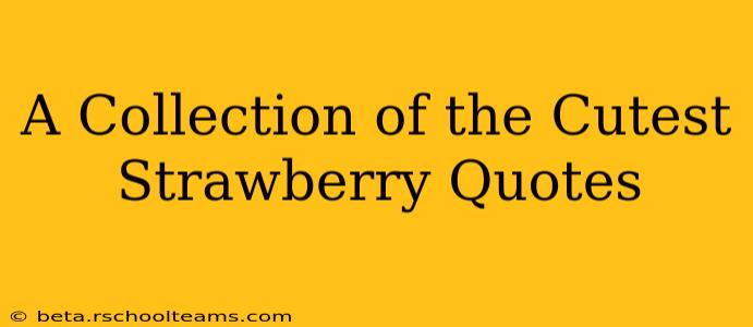 A Collection of the Cutest Strawberry Quotes