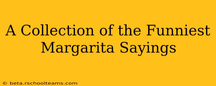 A Collection of the Funniest Margarita Sayings