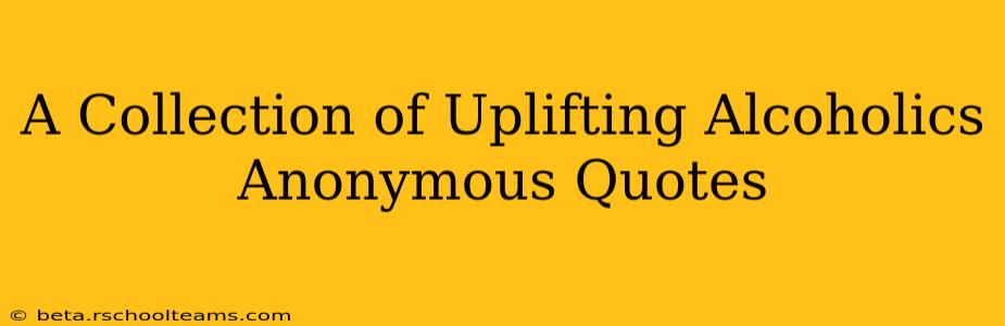 A Collection of Uplifting Alcoholics Anonymous Quotes