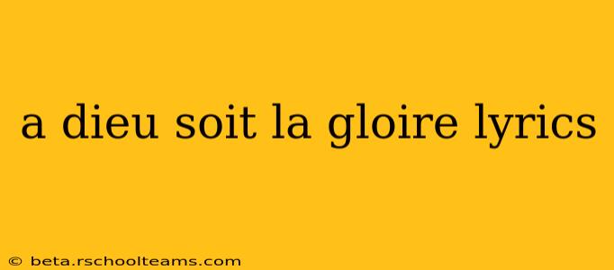 a dieu soit la gloire lyrics