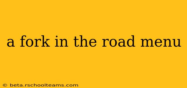 a fork in the road menu