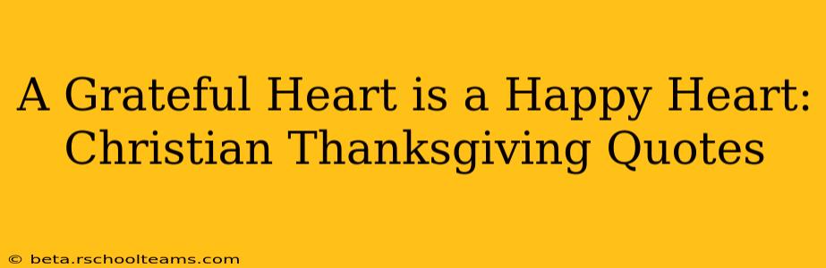 A Grateful Heart is a Happy Heart: Christian Thanksgiving Quotes