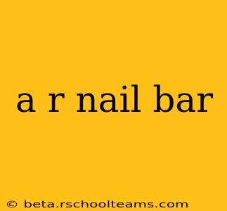 a r nail bar