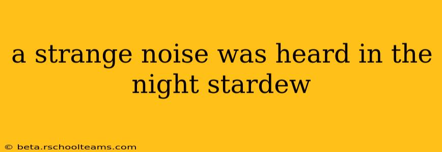 a strange noise was heard in the night stardew