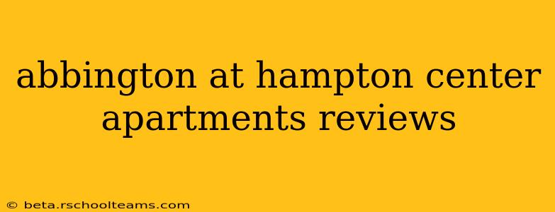 abbington at hampton center apartments reviews