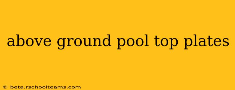 above ground pool top plates
