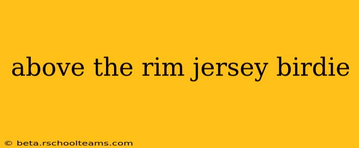 above the rim jersey birdie