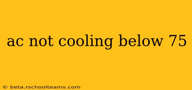 ac not cooling below 75