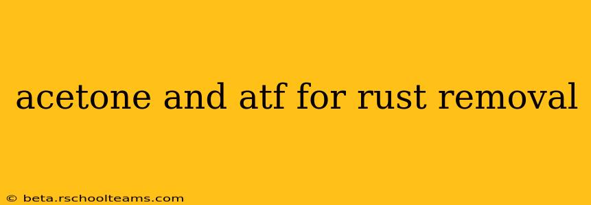 acetone and atf for rust removal