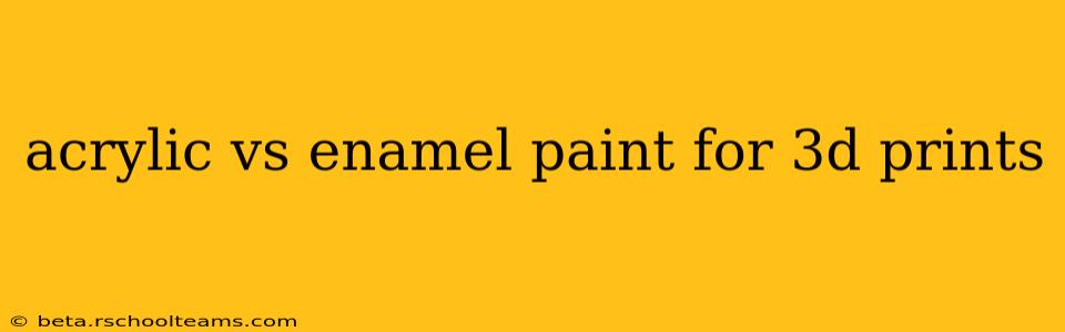 acrylic vs enamel paint for 3d prints