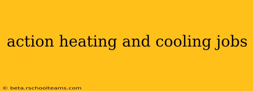 action heating and cooling jobs