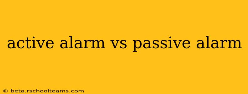 active alarm vs passive alarm