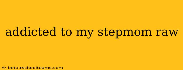addicted to my stepmom raw
