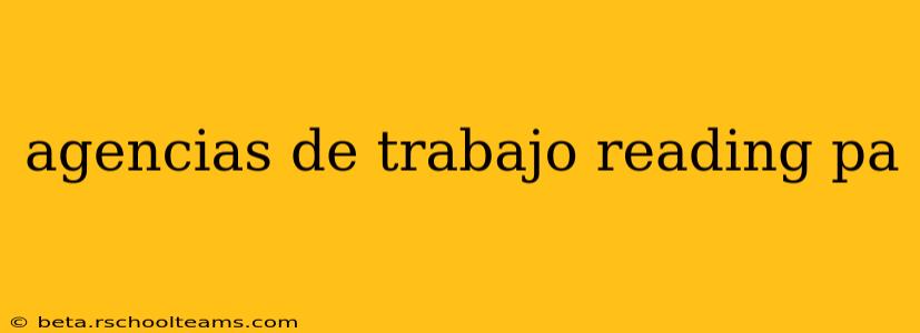 agencias de trabajo reading pa