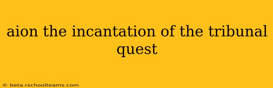 aion the incantation of the tribunal quest