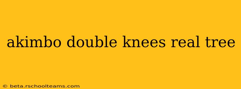 akimbo double knees real tree