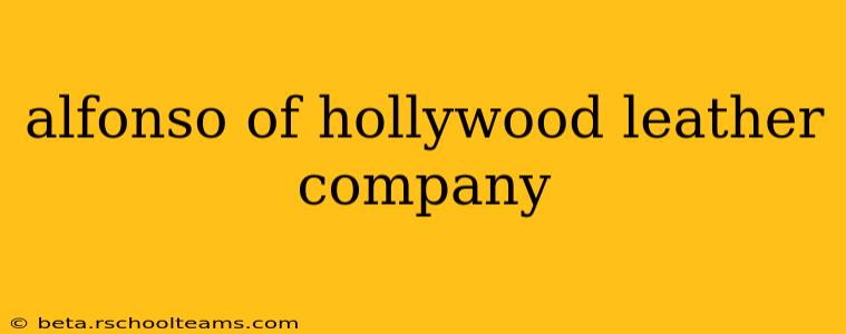 alfonso of hollywood leather company