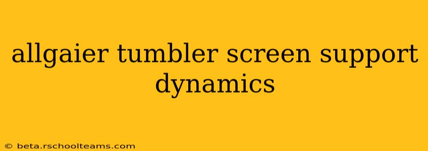 allgaier tumbler screen support dynamics