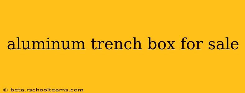 aluminum trench box for sale