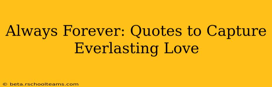 Always Forever: Quotes to Capture Everlasting Love