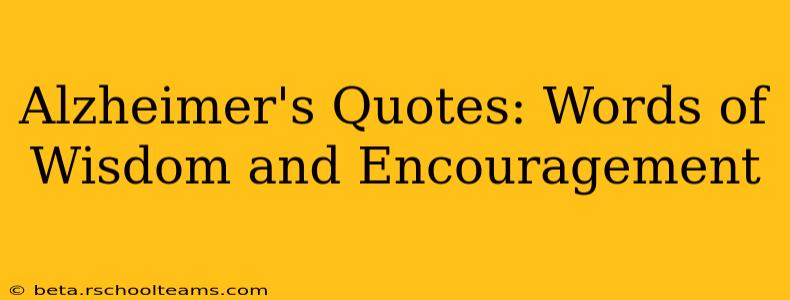 Alzheimer's Quotes: Words of Wisdom and Encouragement