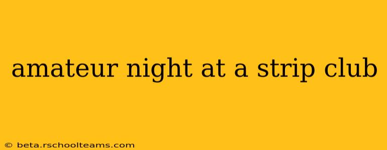 amateur night at a strip club