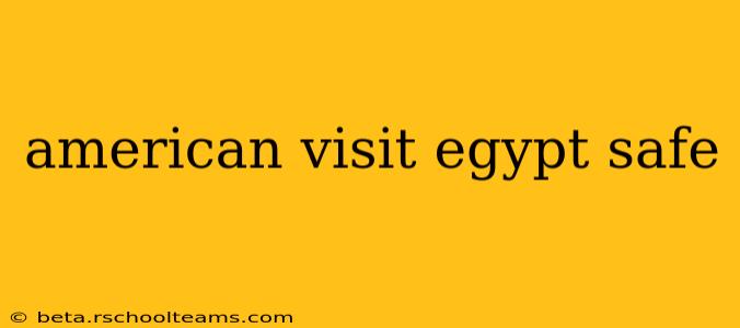 american visit egypt safe