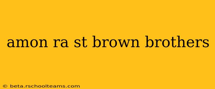 amon ra st brown brothers