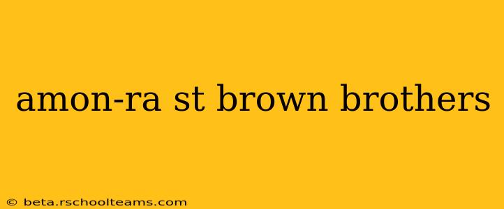 amon-ra st brown brothers