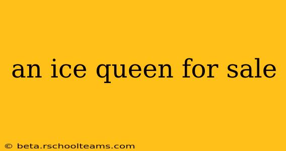 an ice queen for sale