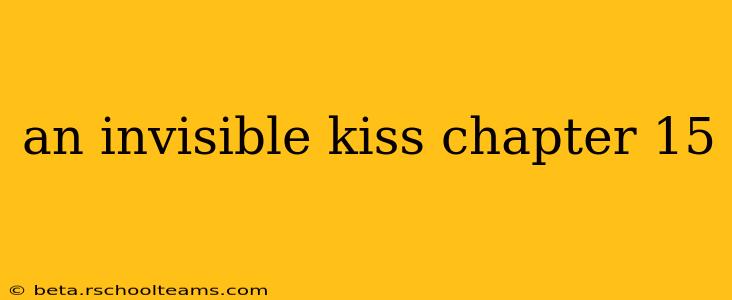 an invisible kiss chapter 15