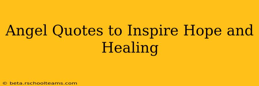 Angel Quotes to Inspire Hope and Healing