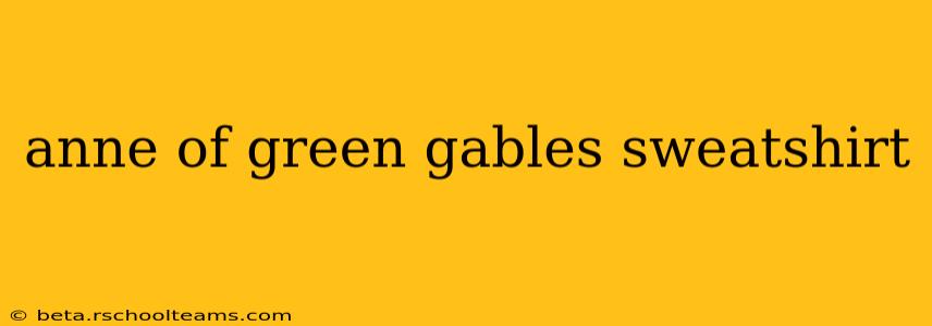 anne of green gables sweatshirt