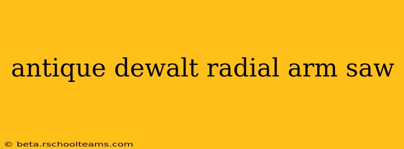 antique dewalt radial arm saw