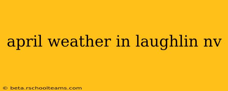 april weather in laughlin nv