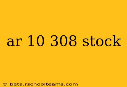 ar 10 308 stock