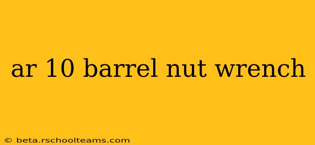 ar 10 barrel nut wrench