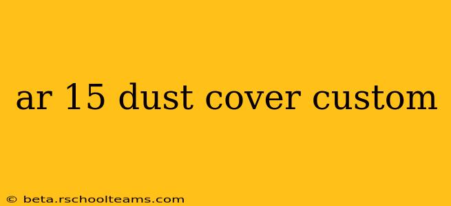 ar 15 dust cover custom