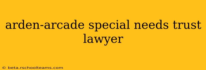 arden-arcade special needs trust lawyer