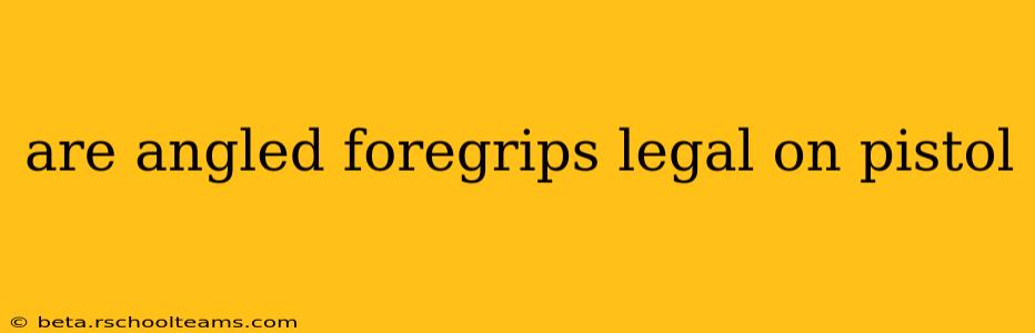 are angled foregrips legal on pistol