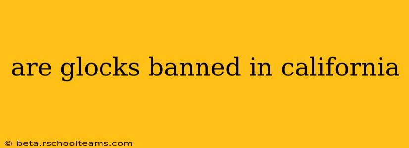 are glocks banned in california