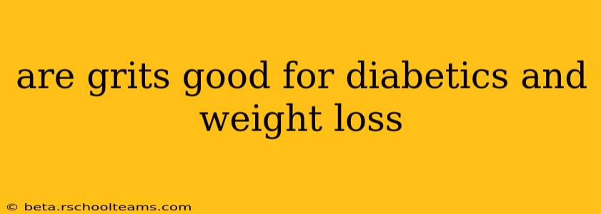 are grits good for diabetics and weight loss
