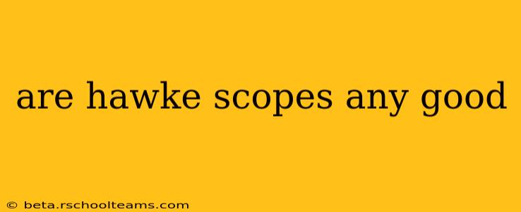 are hawke scopes any good