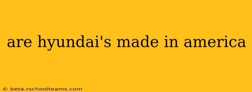 are hyundai's made in america