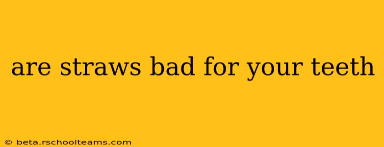 are straws bad for your teeth