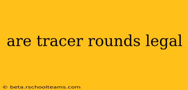 are tracer rounds legal